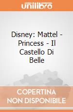 Disney: Mattel - Princess - Il Castello Di Belle gioco