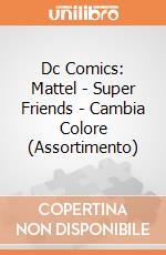Dc Comics: Mattel - Super Friends - Cambia Colore (Assortimento) gioco