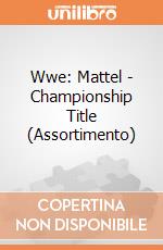 Wwe: Mattel - Championship Title (Assortimento) giochi