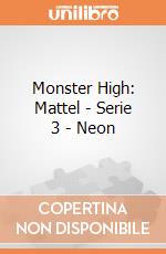 Monster High: Mattel - Serie 3 - Neon gioco