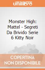 Monster High: Mattel - Segreti Da Brivido Serie 6 Kitty Noir giochi