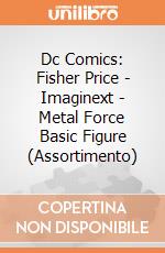 Dc Comics: Fisher Price - Imaginext - Metal Force Basic Figure (Assortimento) giochi