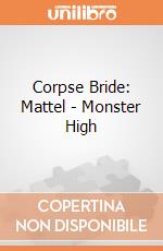 Corpse Bride: Mattel - Monster High giochi