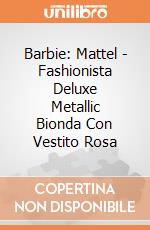 Barbie: Mattel - Fashionista Deluxe Metallic Bionda Con Vestito Rosa giochi