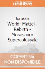 Jurassic World: Mattel - Rebirth - Mosasauro Supercolossale giochi