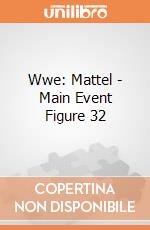 Wwe: Mattel - Main Event Figure 32 giochi