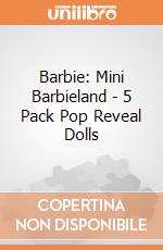 Barbie: Mini Barbieland - 5 Pack Pop Reveal Dolls giochi