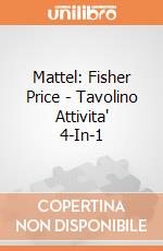 Mattel: Fisher Price - Tavolino Attivita' 4-In-1 giochi