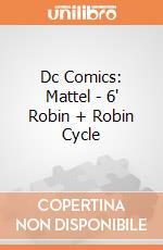 Dc Comics: Mattel - 6" Robin + Robin Cycle giochi