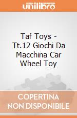 Taf Toys - Tt.12 Giochi Da Macchina Car Wheel Toy gioco di Taf Toys