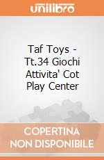 Taf Toys - Tt.34 Giochi Attivita' Cot Play Center gioco di Taf Toys