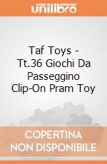 Taf Toys - Tt.36 Giochi Da Passeggino Clip-On Pram Toy gioco di Taf Toys