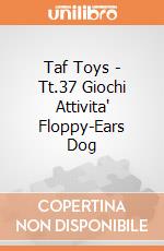 Taf Toys - Tt.37 Giochi Attivita' Floppy-Ears Dog gioco di Taf Toys