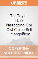 Taf Toys - Tt.73 Passeggino Obi Owl Chime Bell - Mongolfiera gioco di Taf Toys