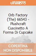 Orb Factory (The) 66543 - Plushcraft Cuscinetto A Forma Di Cupcake gioco di Orb Factory (The)