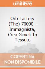 Orb Factory (The) 70090 - Immaginista, Crea Gioielli In Tessuto gioco di Orb Factory (The)