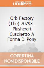 Orb Factory (The) 70793 - Plushcraft Cuscinetto A Forma Di Pony gioco di Orb Factory (The)