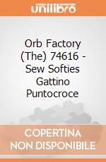 Orb Factory (The) 74616 - Sew Softies Gattino Puntocroce gioco di Orb Factory (The)