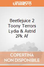 Beetlejuice 2 Toony Terrors Lydia & Astrid 2Pk Af giochi