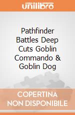 Pathfinder Battles Deep Cuts Goblin Commando & Goblin Dog giochi