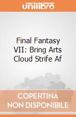 Final Fantasy VII: Bring Arts Cloud Strife Af gioco