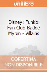 Disney: Funko Fan Club Badge Mypin - Villains  giochi