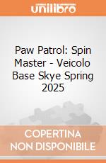Paw Patrol: Spin Master - Veicolo Base Skye Spring 2025 giochi