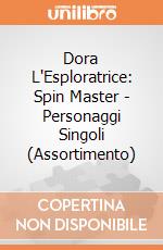 Dora L'Esploratrice: Spin Master - Personaggi Singoli (Assortimento) giochi