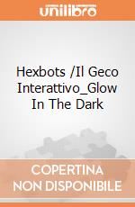Hexbots /Il Geco Interattivo_Glow In The Dark giochi