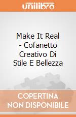 Make It Real - Cofanetto Creativo Di Stile E Bellezza giochi