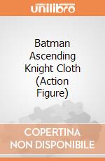 Batman Ascending Knight Cloth (Action Figure) gioco