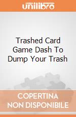 Trashed Card Game Dash To Dump Your Trash gioco