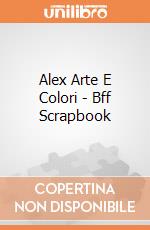 Alex Arte E Colori - Bff Scrapbook gioco di Alex Brands