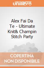 Alex Fai Da Te - Ultimate Knit& Champin Stitch Party gioco di Alex Brands