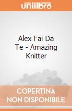 Alex Fai Da Te - Amazing Knitter gioco di Alex Brands