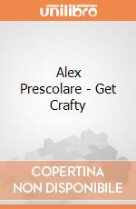 Alex Prescolare - Get Crafty gioco di Alex Brands