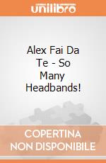 Alex Fai Da Te - So Many Headbands! gioco di Alex Brands