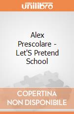 Alex Prescolare - Let'S Pretend School gioco di Alex Brands