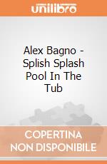 Alex Bagno - Splish Splash Pool In The Tub gioco di Alex Brands