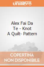 Alex Fai Da Te - Knot A Quilt- Pattern gioco di Alex Brands