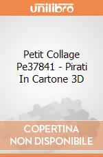 Petit Collage Pe37841 - Pirati In Cartone 3D gioco di Petit Collage