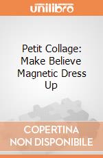Petit Collage: Make Believe Magnetic Dress Up giochi