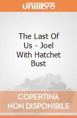 The Last Of Us - Joel With Hatchet Bust giochi