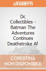 Dc Collectibles - Batman The Adventures Continues Deathstroke Af gioco