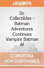 Dc Collectibles - Batman Adventures Continues Vampire Batman Af gioco
