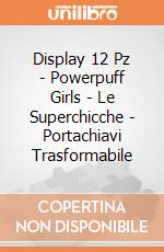 Display 12 Pz - Powerpuff Girls - Le Superchicche - Portachiavi Trasformabile gioco di Spin Master