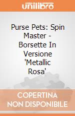 Purse Pets: Spin Master - Borsette In Versione 