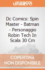 Dc Comics: Spin Master - Batman - Personaggio Robin Tech In Scala 30 Cm gioco