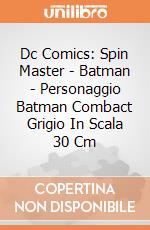 Dc Comics: Spin Master - Batman - Personaggio Batman Combact Grigio In Scala 30 Cm gioco