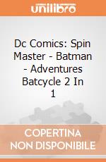 Dc Comics: Spin Master - Batman - Adventures Batcycle 2 In 1 giochi